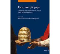 Papa, non più papa. La rinuncia pontificia nella storia e nel diritto canonico (La storia. Temi)