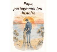 Papa, partage-moi ton histoire: Livre à compléter par son père pour raconter la vie et les souvenirs d'un homme unique | Journal guidé avec espaces ... fête des pères, anniversaire, ou Noël