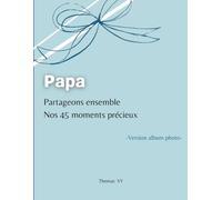 Papa partageons ensemble nos 45 moments précieux: Album photo à compléter pour créer des souvenirs inoubliables