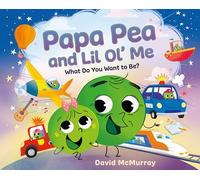 Papa Pea and Lil Ol' Me: What Do You Want to Be?