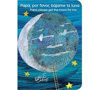 Papá, por favor, bájame la luna (Papa, Please Get the Moon for Me) (Spanish-English bilingual edition) (World of Eric Carle)