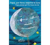 Papá, por favor, bájame la luna (Papa, Please Get the Moon for Me) (Spanish-English bilingual edition) (World of Eric Carle)