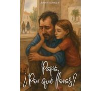 Papá, ¿Por qué lloras?