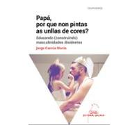 Papá, por que non pintas as unllas de cores? Educando (construíndo) masculinidades disidentes: 5 (Feminismos)