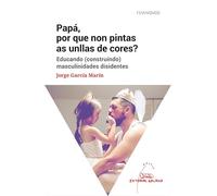 Papá, por que non pintas as unllas de cores? Educando (construíndo) masculinidades disidentes: 5 (Feminismos)