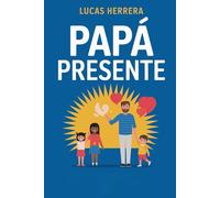 Papá Presente: Tu Presencia Vale Más que Mil Regalos