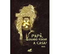 Papà, quando torni a casa? (Lingue di leone)