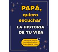 Papá, quiero escuchar la historia de tu vida: Un diario guiado para que un padre comparta su camino, sus lecciones y su amor por la familia