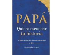 PAPÁ: Quiero escuchar tu historia: Un diario de recuerdos guiado para conocer su vida y su legado. El regalo perfecto para honrar a papá y preservar la historia familiar.