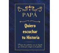 Papá Quiero escuchar tu historia: Un diario guiado para que papá deje su legado de amor y memorias