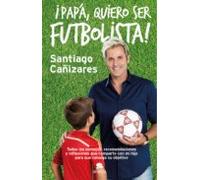 Papá ¡quiero Ser Futbolista! (ebook)