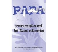 PAPA raccontami la tua storia: 111 domande per papà per condividere la sua vita e i suoi pensieri, ricordi del diario della storia del papà per figlia e figlio(papà voglio sentire la tua storia) italian version