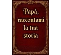 Papà, Raccontami La Tua Storia: Diario personalizzato per la Festa del Papà, idea regalo per papà, quaderno di domande per papà e i suoi ricordi