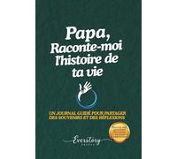 Papa, Raconte-moi l’histoire de ta vie: Un journal guidé pour partager des souvenirs et des réflexions