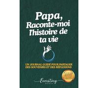 Papa, Raconte-moi l’histoire de ta vie: Un journal guidé pour partager des souvenirs et des réflexions