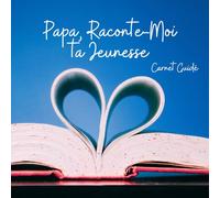 Papa, Raconte-Moi ta Jeunesse: Carnet guidé à compléter - Papa raconte son histoire à ses enfants, de sa naissance à son âge adulte