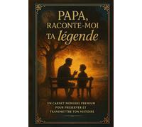 Papa, raconte-moi ta légende: Carnet mémoire premium avec 180 questions pour préserver et transmettre ton histoire familiale | Idée cadeau originale pour dire papa je veux connaitre ton histoire