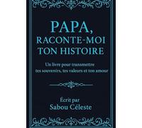 PAPA RACONTE-MOI TO HISTOIRE: Un livre pour transmettre tes souvenirs, tes valeurs et ton amour: Un cadeau tendre rempli d’émotion pour papa un livre ... anniversaire ou juste pour lui faire plaisir