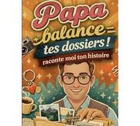 Papa raconte moi ton histoire, balance tes dossiers