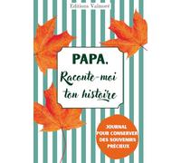 Papa, Raconte-Moi Ton Histoire: Carnet de Souvenirs à Offrir | 200 Questions Guidées pour Raconter Son Parcours, de l’Enfance à Aujourd’hui | Cadeau ... pour Noël, Anniversaire & Fêtes des Pères