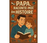 Papa, raconte-moi ton Histoire : Journal de Mémoire: 120 pages de questions-guides pour recueillir les souvenirs de papa | Format 6×9 pouces