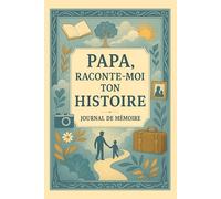 Papa Raconte-moi ton Histoire Journal de Mémoire: Livre de 100 Questions à Compléter pour Papa - Pour Partager Son Histoire, Transmettre Ses ... Inoubliable à Sa Famille - Idéal en Cadeau