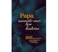 Papa Raconte-Moi Ton Histoire: Journal guidé pour raconter sa vie et transmettre ses souvenirs