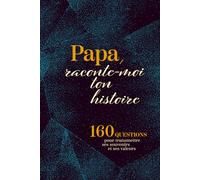 Papa Raconte-Moi Ton Histoire: Journal guidé pour raconter sa vie et transmettre ses souvenirs
