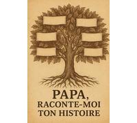 Papa, raconte moi ton histoire: Journal intime à compléter par papa - 120 pages lignées pour raconter son histoire, transmettre ses souvenirs et ... la fête des pères, Noël, un anniversaire,...
