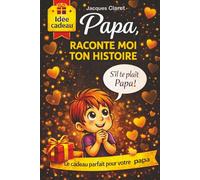 PAPA, RACONTE MOI TON HISTOIRE: LE CADEAU PARFAIT POUR VOTRE PAPA, UN LIVRE DE SOUVENIR À COMPLÉTER (JACQUES CLARET)