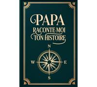 Papa, Raconte-Moi Ton Histoire: Le Livre à Remplir pour Bâtir un Pont entre les Générations et Transmettre l'Héritage de Toute une Vie