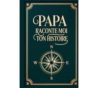 Papa, Raconte-Moi Ton Histoire: Le Livre à Remplir pour Bâtir un Pont entre les Générations et Transmettre l'Héritage de Toute une Vie