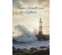 Papa, raconte moi ton histoire: Le livre de mémoire à compléter et à illustrer | Album souvenir guidé pour parents et grands-parents | 14 chapitres thématiques, photos et récits de vie
