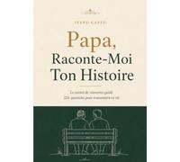 Papa, Raconte-Moi Ton Histoire: Le livre de souvenirs à remplir, 224 questions pour transmettre sa vie, ses racines et son héritage - idée cadeau originale pour un anniversaire ou la fête des pères