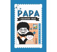 Papa, raconte-moi ton histoire: Livre à compléter - journal de souvenirs de vie à transmettre aux enfants - idée cadeau pour la fête des pères, un anniversaire ou toute autre occasion
