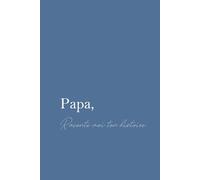 Papa, raconte moi ton histoire: Livre à compléter pour partager tes souvenirs et transmettre ton héritage - Journal intime guidé, idée cadeau touchante pour la Fête des Pères, Noël ou anniversaire