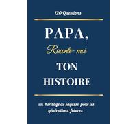 Papa, raconte-moi ton histoire: Livre de mémoire guidé :120 questions pour raconter ta vie, ton parcours et transmettre ton message à ton enfant