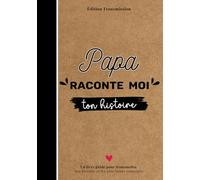 Papa raconte-moi ton histoire: Livre souvenir à compléter - 150 questions guidées pour transmettre son histoire, ses souvenirs et son amour à son enfant