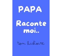 Papa raconte moi ton histoire: Livre souvenir à remplir : 100 questions pour raconter sa vie