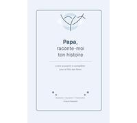 Papa, raconte-moi ton histoire: Livre souvenir et journal guidé à compléter pour transmettre les souvenirs, les valeurs et les leçons de vie d’un papa