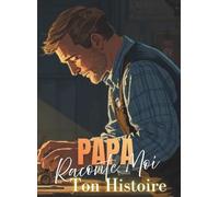PAPA RACONTE-MOI TON HISTOIRE: livres souvenir à remplir idée cadeau pour noël, l'anniversaire ou la fête des pêres, conserver héritage de la famille