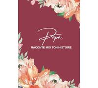 Papa raconte-moi ton histoire: Raconte nous ton histoire, ta vie, tes souvenirs | Ce livre à offrir et à compléter sur la vie de Papa est un cadeau ... ou la fête des pères (Notre vie de Famille)