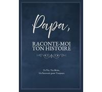 Papa, Raconte-Moi Ton Histoire: Ta Vie, Tes Mots, Un Souvenir pour Toujours. Un Journal Guidé à Remplir et à Offrir