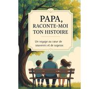 Papa, Raconte-moi ton histoire !: Ta vie, tes souvenirs, nos racines | Livre à compléter et à offrir à ses enfants | Un cadeau original pour votre Père, son anniversaire ou Noël