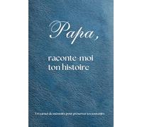 Papa, raconte-moi ton histoire: Un carnet de mémoire à remplir pour préserver les souvenirs de famille