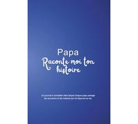 Papa, raconte-moi ton histoire: Un journal à compléter pour transmettre tes souvenirs et ton héritage à tes enfants.