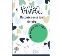 Papa, Raconte-moi ton histoire: Un journal cadeau à son papa pour connaitre son histoire, ses défis, ses sagesse, etc.... Un lien entre père et enfant !