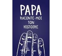 Papa raconte-moi ton histoire: Un lieu où sa mémoire perdure. Journal de souvenirs à compléter, idéal pour un anniversaire, Noël ou la Fête des Pères