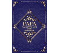 Papa raconte-moi ton histoire: Un lieu où sa mémoire perdure. Journal de souvenirs à compléter, idéal pour un anniversaire, Noël ou la Fête des Pères