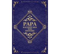 Papa raconte-moi ton histoire: Un lieu où sa mémoire perdure. Journal de souvenirs à compléter, idéal pour un anniversaire, Noël ou la Fête des Pères